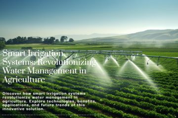 Smart Irrigation Systems – Revolutionizing Water Management in Agriculture